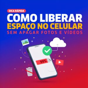 Como Liberar Espaço no Celular sem Apagar Fotos e Vídeos